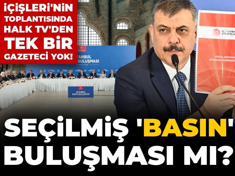 İçişleri Bakanlığı Toplantısında Halk TV Yok: Seçimci Basın Daveti Mi?
